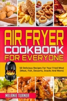 Air Fryer Cookbook for Everyone: 50 Delicious Recipes For Your Fried Meal (Meat, Fish, Desserts, Snacks And More) 1801940568 Book Cover