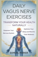 Daily Vagus Nerve Exercises: Transform Your Health Naturally: Empower Your Nervous System and Optimize Your Body and Mind for Total Wellness B0DT5WPNTY Book Cover