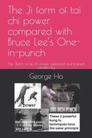 The Ji form of tai chi power compared with Bruce Lee’s One-inch-punch: The Jiform of tai chi power explained and trained scientifically (tai chi and meditation) 1731358725 Book Cover