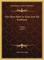 Our Alma Mater In Texas And The Southwest: A Study 116216784X Book Cover