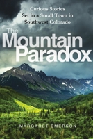The Mountain Paradox: Curious Stories Set in a Small Town in Southwest Colorado 0578372088 Book Cover