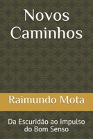 Novos Caminhos: Da Escuridão ao Impulso do Bom Senso (Romance) (Portuguese Edition) B086PN1NXX Book Cover