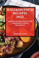 Dalekoistočni recepti 2023: Ukusni Azijski Recepti Da Iznenadite Svoje Prijatelje 1837528071 Book Cover