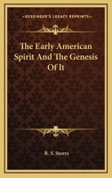 The Early American Spirit And The Genesis Of It 1417966939 Book Cover