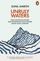 Unruly Waters: How Rains, Rivers, Coasts and Seas Have Shaped Asia's History 0465097723 Book Cover