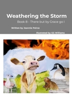 Weathering the Storm: Book 8 - There but by Grace go I 1300578211 Book Cover