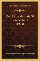 That Little Marquis of Brandenburg 1437314589 Book Cover