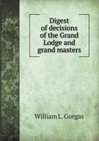 Digest of Decisions of the Grand Lodge and Grand Masters 551846973X Book Cover