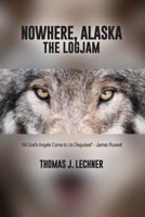 Nowhere, Alaska: The Logjam B0BNW4G2B4 Book Cover