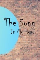 The Song In My Head Journal: 200 Pages For Note Music Lyrics Journal & Songwriting Notebook - Great Gift For Musicians, karaoke lovers. 1708591664 Book Cover