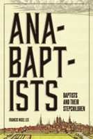 Anabaptists, Baptists, and their Stepchildren 1304794482 Book Cover