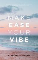 Make Ease Your Vibe: Mindset, Energy, and Time Strategies to Transform Your Daily Vibe B0DSK3WQ5Z Book Cover