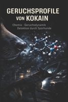 GERUCHSPROFILE VON KOKAIN: Chemie – Geruchsdynamik – Detektion durch Spürhunde (DROGENSPÜRHUNDE – Analyse & Realität) (German Edition) B0GRFSDFSQ Book Cover