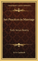 Sex Practices In Marriage: Truth Versus Reality 1432573845 Book Cover