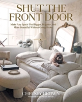 Shut the Front Door: Make Any Space Feel Bigger, Better, and More Beautiful Without Going Broke 1423662555 Book Cover