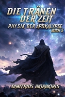 Die Tränen der Zeit: Eine LitRPG Apokalypse Saga (Physik der Apokalypse) (German Edition) B0CP2J7W7K Book Cover