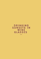 Drinking Sunsets In Wine Glasses: a poetry collection 1716929830 Book Cover