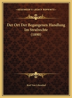 Der Ort Der Begangenen Handlung Im Strafrechte (1890) 1169565433 Book Cover