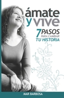 Amate y Vive: Siete pasos para cambiar tu historia 1795001879 Book Cover