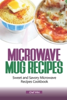 MICROWAVE MUG RECIPES: Sweet and Savory Microwave Recipes Cookbook B0CQDVZ1MM Book Cover