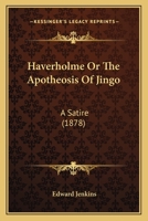 Haverholme, or, The Apotheosis of Jingo: A Satire 1241119996 Book Cover