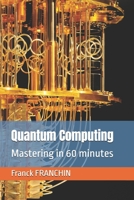 Quantum Computing: Mastering in 60 minutes 2970071134 Book Cover