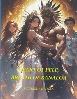 HEART OF PELE, BREATH OF KANALOA (THE HAWAIIAN KNIGHTS SAGA) B0FPRXPQDK Book Cover
