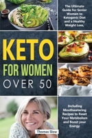 Keto for Women over 50: The Ultimate Guide for Senior Women to Ketogenic Diet and a Healthy Weight Loss, Including Mouthwatering Recipes to Reset Your Metabolism and Boost your Energy 1913922715 Book Cover