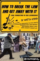 How to break the law and get away with it: Legal foundations of civil disobedience 1067597808 Book Cover