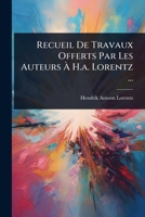 Recueil De Travaux Offerts Par Les Auteurs Ã H.a. Lorentz ... (French Edition) 102485860X Book Cover