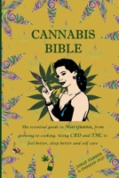 Cannabis Bible: the essential guide to marijuana, from growing to cooking. Using CBD and THC to feel better, sleep better and self care B08W3K8P4P Book Cover