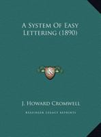 A System Of Easy Lettering (1890) 9366386326 Book Cover