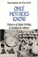 Only Mothers Know: Patterns of Infant Feeding in Traditional Cultures (Contributions in Women's Studies) 031324541X Book Cover