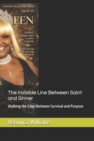 The Invisible Line Between Saint and Sinner: Walking the Edge Between Survival and Purpose B0GZ1MZ9WX Book Cover