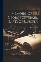 Memoirs Of Sir George Sinclair, Bart., Of Ulbster 1022259709 Book Cover