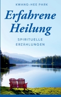 Erfahrene Heilung: Spirituelle Erzählungen 3751960023 Book Cover