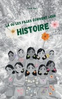 Là où les filles écrivent leur Histoire: Parce que même les plus petites voix peuvent faire entendre les plus grands combats (French Edition) 2488691003 Book Cover