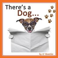 There's a Dog... 1500477729 Book Cover