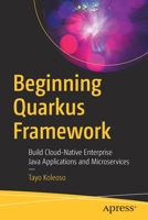 Beginning Quarkus Framework : Build Cloud-Native Enterprise Java Applications and Microservices 1484260317 Book Cover