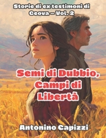 Semi di Dubbio, Campi di Libertà: Storie di ex testimoni di Geova — Vol. 2 (Italian Edition) B0GGZ5Z6XP Book Cover