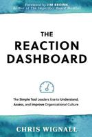 The Reaction Dashboard: The Simple Tool Leaders Use to Understand, Assess, and Improve Organizational Culture. 1999454529 Book Cover