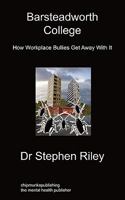 Barsteadworth College: How Workplace Bullies Get Away with It 1849911827 Book Cover