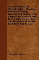 A Year of Sport and Natural History, Shooting, Hunting, Coursing, Falconry and Fishing 1358937109 Book Cover