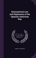 International Law and Diplomacy of the Spanish-American War 1287342396 Book Cover