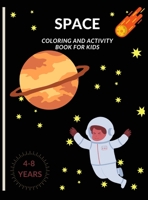Space, Coloring And Activity Book For Kids: Awesome space drawings with Rockets, Drawing Boards, Planets, Astronauts and Many More! For kids between ages 4-8 0124847404 Book Cover