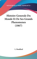 Histoire Generale Du Monde Et De Ses Grands Phenomenes (1867) 1148163344 Book Cover
