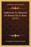 Suplement Au Glossaire Du Roman De La Rose (1737) 1166190161 Book Cover