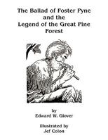 The Ballad of Foster Pyne and the Legend of the Great Pine Forest 1450020666 Book Cover