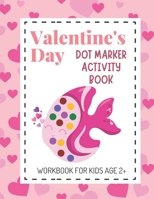 Valentine's Day Dot Marker Activity Book: Dot Coloring Books for Kids Aged 2+; Great Gift for Toddlers, Preschool and Kindergarten Aged Children! B08SYW33BD Book Cover