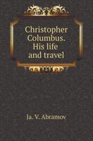 Christopher Columbus. His life and travel 5519599270 Book Cover